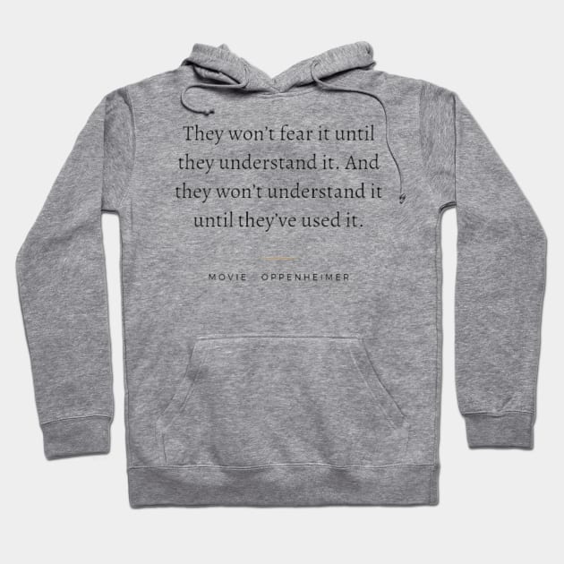 They won't fear it until they understand it , Oppenheimer movie Hoodie by Tvmovies 